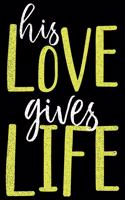 His Love Gives Life: 6x9 120 pages dot grid - Your personal Diary