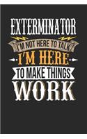 Exterminator I'm Not Here To Talk I'm Here To Make Things Work: Exterminator Notebook - Exterminator Journal - Handlettering - Logbook - 110 DOTGRID Paper Pages - 6 x 9