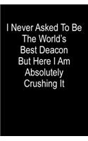 I Never Asked To Be The World's Best Deacon But Here I Am Absolutely Crushing It