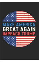 Make America Great Again Impeach Trump Notebook - Impeach Trump Journal Planner Anti-Trump: Impeachment Funny Organizer For Men Women Daily Calendar Quarterly