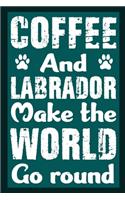 Coffee And Labrador Make The World Round
