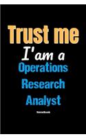 Trust Me I'm A Operations Research Analyst Notebook - Operations Research Analyst Funny Gift