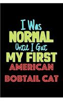 I Was Normal Until I Got My First American Bobtail Cat Notebook - American Bobtail Cat Lovers and Animals Owners