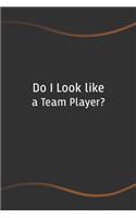 Do I Look like a Team Player?: Blank Lined Journal for Coworkers and Friends - Perfect Employee Appreciation Gift Idea(75 Funny Saying Notebooks)