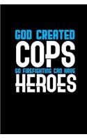 God created cops so firefighters can have heroes