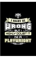 I might be wrong but I highly doubt it I'm a playwright