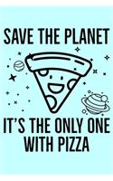 Save The Planet It's The Only One With Pizza