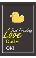 I Just Freaking Love Ducks, OK !
