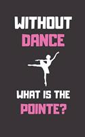 Without Dance What is the Pointe