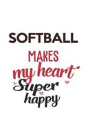 Softball Makes My Heart Super Happy Softball Lovers Softball Obsessed Notebook A beautiful: Lined Notebook / Journal Gift,, 120 Pages, 6 x 9 inches, Personal Diary, Softball Obsessed, Softball Hobby, Softball Lover, Personalized Journal, Cu