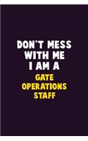 Don't Mess With Me, I Am A Gate Operations Staff: 6X9 Career Pride 120 pages Writing Notebooks