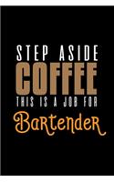 Step aside coffee. This is a job for bartender: Notebook - Journal - Diary - 110 Lined pages - 6 x 9 in - 15.24 x 22.86 cm - Doodle Book - Funny Great Gift