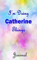 I'm Doing Catherine Things Journal: Catherine First Name Personalized Journal 6x9 Notebook, College Ruled (Lined) blank pages, Cute Pastel Notepad, Watercolor Cover for Girls and Women