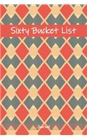 Sixty Bucket List Journal: 60 Year Old Gifts - 60th Birthday Gift for Women and Men - Sixty Birthday Gifts for Men Women and Coworkers - Travel Memoir and To Do Journal