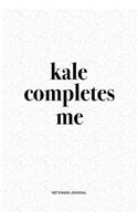 Kale Completes Me: A 6x9 Inch Journal Diary Notebook With A Bold Text Font Slogan On A Matte Cover and 120 Blank Lined Pages