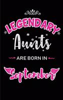 Legendary Aunts are born in September: Blank Lined Aunt / Auntie Journal Notebooks Diary as Appreciation, Birthday, Welcome, Farewell, Thank You, Christmas, Graduation gifts. for workers 