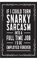 If I could snarky sarcasm into a full time job I'd be employed forever