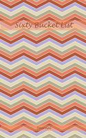 Sixty Bucket List Journal: Unique 60th Birthday Gifts For Women and Men - Bucket List Journal Birthday Gift For 60 Year Old Woman or Man or Coworker - 60 Birthday Gag Gifts - 