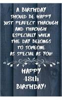 A birthday should be happy to someone as special as you Happy 48th Birthday: 48 Year Old Birthday Gift Gratitude Journal / Notebook / Diary / Unique Greeting Card