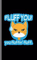 Fluff You: For Cats Animal Lovers Cute Animal Composition Book Smiley Sayings Funny Vet Tech Veterinarian Animal Rescue Sarcastic For Kids Veterinarian Play Ki