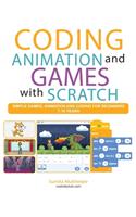 Coding Animation and Games with Scratch: A beginner's guide for kids to creating animations, games and coding, using the Scratch computer language