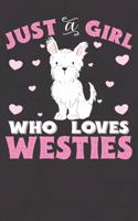 Just A Girl Who Loves Westies: West Highland Terrier Notebook Journal - 100 Pages - Perfect Gift For West Highland Terrier Owners