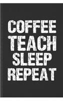 Coffee Teach Sleep Repeat