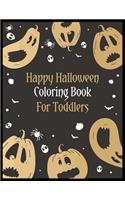 Happy Halloween Coloring Book for Toddlers: An Activity and Learning Book for Toddlers through Fun and Excitement.