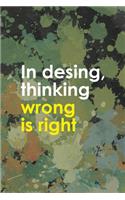 In Desing, Thinking Wrong Is Right