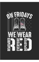 On Fridays we wear Remember everyone deployed: Red Friday Military - Remember Everyone Deployed Notebook 6x9 Inches 120 lined pages for notes Notebook 6x9 Inches - 120 lined pages for notes, draw