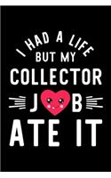 I Had A Life But My Collector Job Ate It