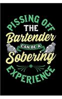 Pissing Off The Bartender Can Be a Sobering Experience: Pissing Off The Bartender Can Be a Sobering Experience Blank Composition Notebook for Journaling & Writing (120 Lined Pages, 6" x 9")