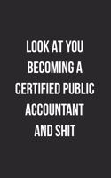Look At You Becoming A Certified Public Accountant And Shit: Blank Lined Journal For Accountants CPA Coworker Notebook Gag Gift