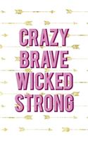 Crazy Brave Wicked Strong
