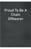 Proud To Be A Chain Offbearer