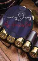 HUNTING JOURNEY MY HUNTING LOG BOOK: A L