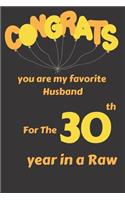 Congrats You Are My Favorite Husband for the 30th Year in a Raw: Celebrate Your Anniversary and Your Husband with This Blank Line Journal