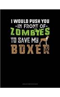 I Would Push You in Front of Zombies to Save My Boxer: Unruled Composition Book(1026 Unruled Composition Book)