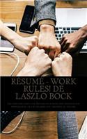 Résumé - Work rules! de Laszlo Bock: Les principes suivis par Google pour bâtir une organisation performante, où les salariés sont heureux au travail.