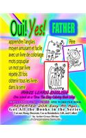 Oui Yes FATHER Père apprendre l'anglais moyen amusant et facile avec un livre de coloriage mots popuplar un mot par livre répété 20 fois obtenir tous les livres dans la serie: FRANCE learn English fun & easy way with a coloring book popuplar words one wor(Livres En Français Et En Anglais - Books in French and English)