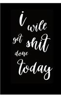 2019 Weekly Planner Funny I Will Get Shit Done Today 134 Pages: (Notebook, Diary, Blank Book)(2019 Planners Calendars Organizers Datebooks Appointment Books Agendas)