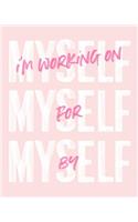 I'm Working on Myself for Myself by Myself: 2019 Weekly & Monthly Planner, 12 Months, January - December 2019