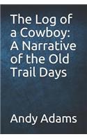 The Log of a Cowboy: A Narrative of the Old Trail Days