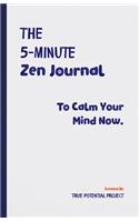 The 5-Minute Zen Journal: Practice The Art Of Reflection, Mindfulness & Happiness