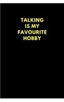 Talking Is My Favourite Hobby: Funny Lined Notebook, Gift Office Work Co-Worker Gag (150 Pages)