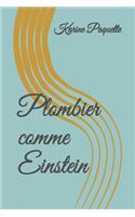 Plombier Comme Einstein