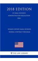 Women-Owned Small Business Federal Contract Program (Us Small Business Administration Regulation) (Sba) (2018 Edition)