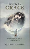 Saved by Grace: Spiritual Poems, Poetry & Short Stories