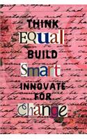 Think Equal Build Smart Innovate for Change
