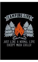 Camping Life Just Like a Normal Life Except Much Cooler: Cool Nature & Outdoor Journal for Camping Essentials, USA Campgrounds, Country Lovers & Adventure Fans - 6x9 - 100 Blank Lined Pages